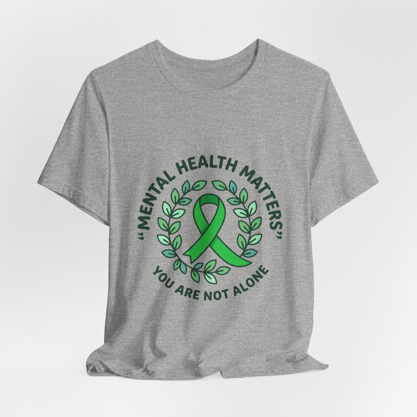 Mental Health Matters Tee | Wear Green ribbon, awareness, be kind, you are not alone