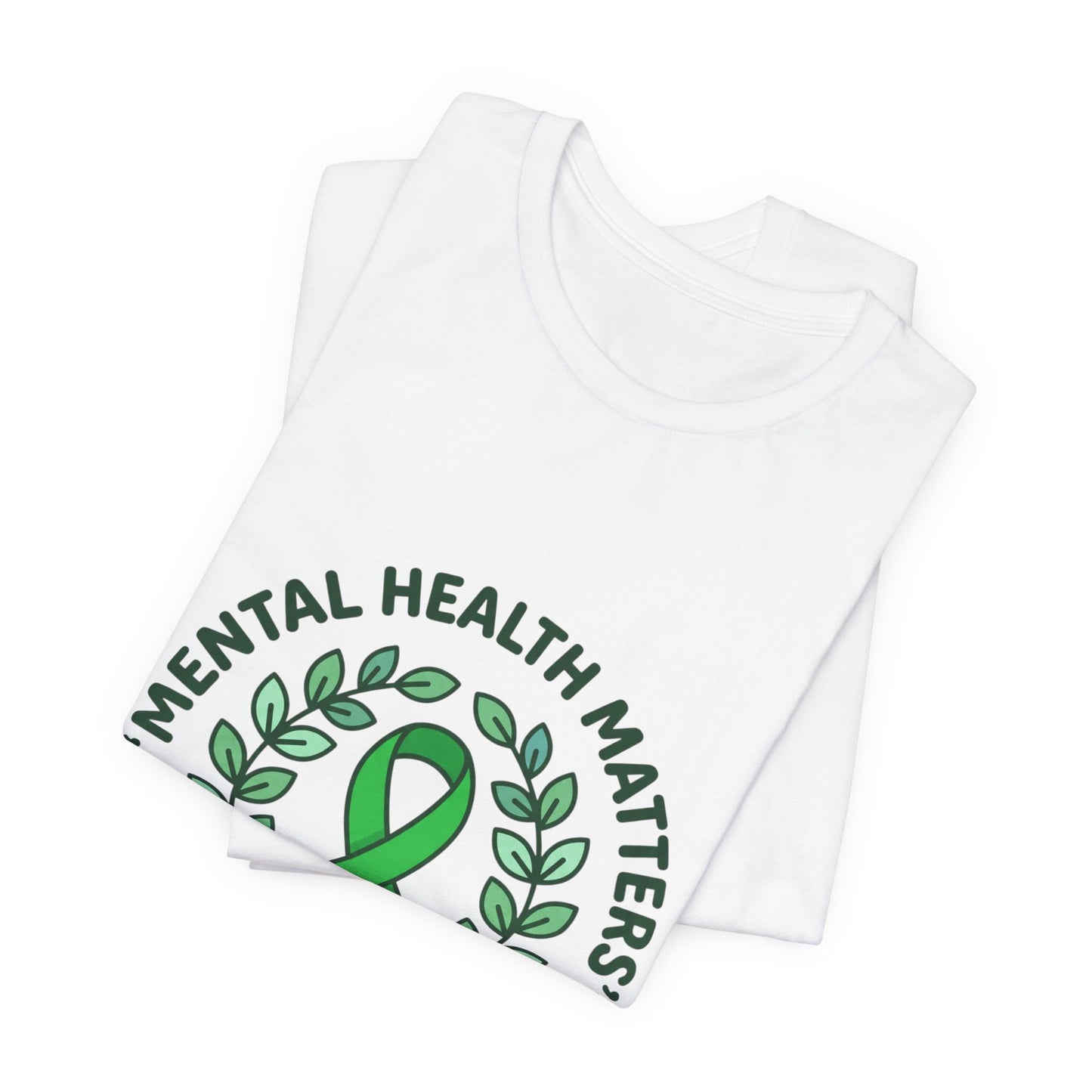 Mental Health Matters Tee | Wear Green ribbon, awareness, be kind, you are not alone
