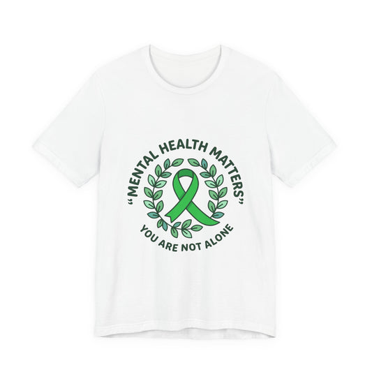 Mental Health Matters Tee | Wear Green ribbon, awareness, be kind, you are not alone