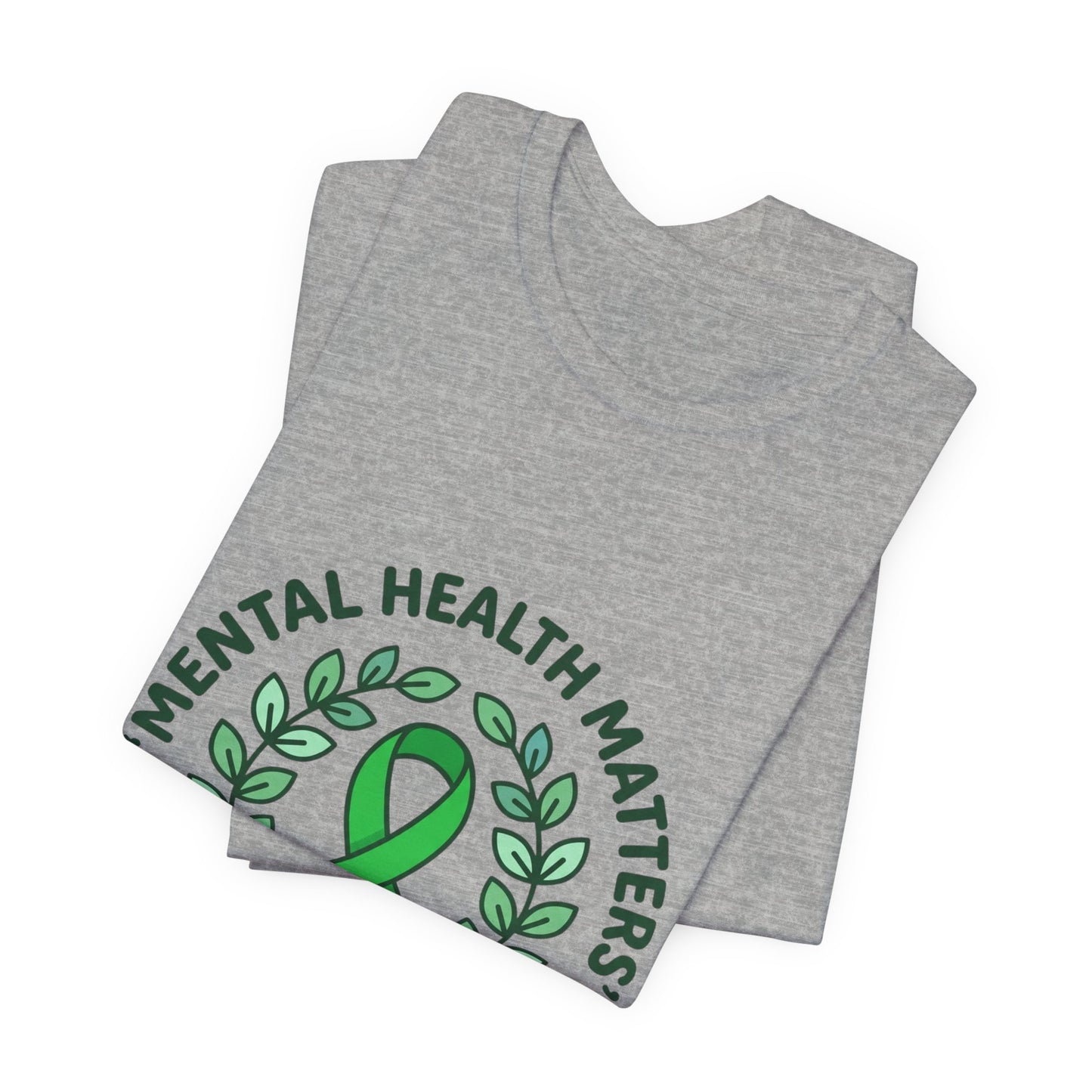 Mental Health Matters Tee | Wear Green ribbon, awareness, be kind, you are not alone